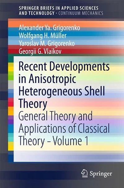 Recent Developments Anisotropic Heterogeneous Shell Theory: General Theory and Applications of Classical - Volume 1