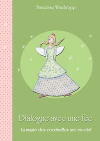 Dialogue avec une fée: La magie des coccinelles arc-en-ciel
