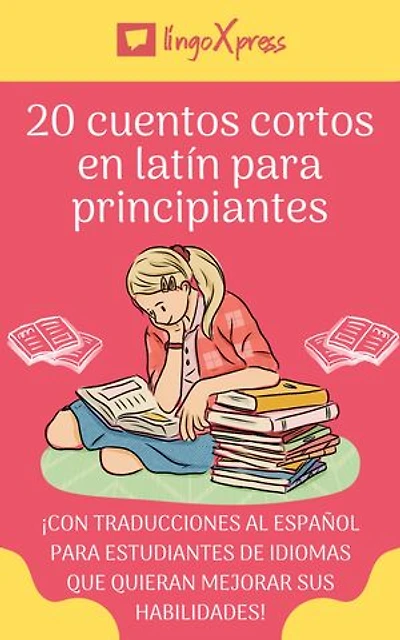 20 cuentos cortos en latín para principiantes: ¡Con traducciones al español para estudiantes de idiomas que quieran mejorar sus habilidades!
