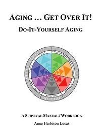 Aging...Get Over It!: Do-It-Yourself-Aging/A Survival Manual