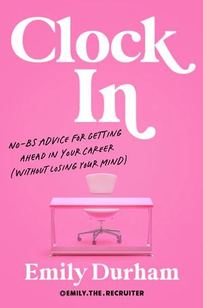 Clock In: No-BS Advice for Getting Ahead Your Career (Without Losing Mind)