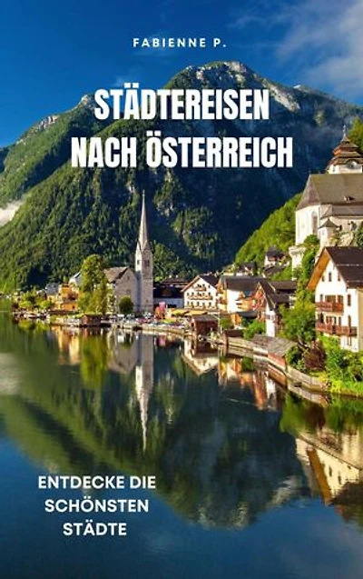 Städtereise nach Österreich: Entdecke die schönsten Städte