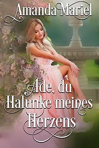 Ade, du Halunke meines Herzens: Regency Herzen in Flammen, #1