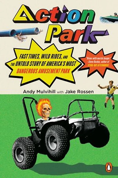 Action Park: Fast Times, Wild Rides, And The Untold Story Of America's Most Dangerous Amusement Park