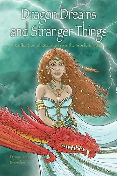 Dragon Dreams and Stranger Things: A Collection of Stories from the World of Maera