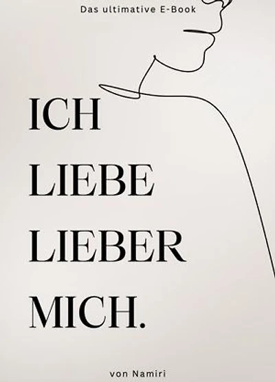 Ich liebe lieber mich.: Dein Weg zu Selbstliebe und innerer Stärke