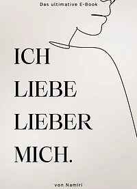 Ich liebe lieber mich.: Dein Weg zu Selbstliebe und innerer Stärke