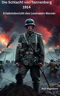 Die Schlacht von Tannenberg 1914: Erlebnisbericht des Leutnants Werner