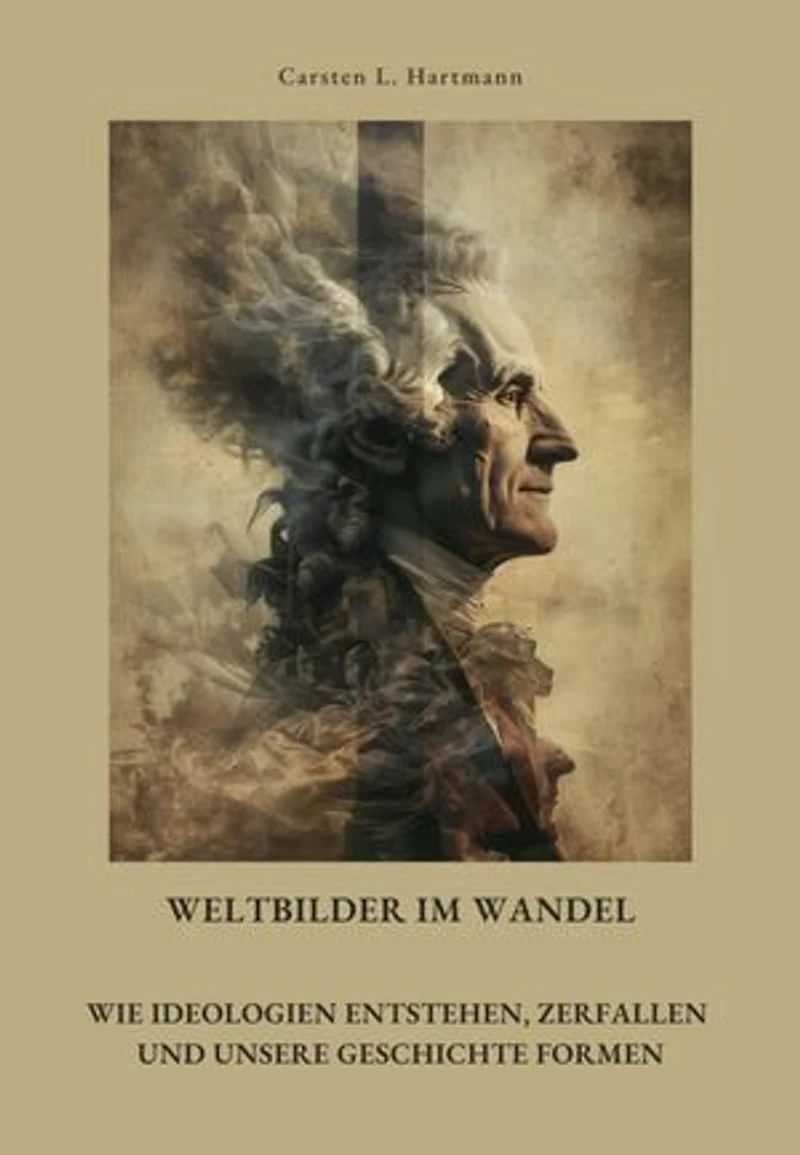 Weltbilder im Wandel: Wie Ideologien entstehen, zerfallen und unsere Geschichte formen
