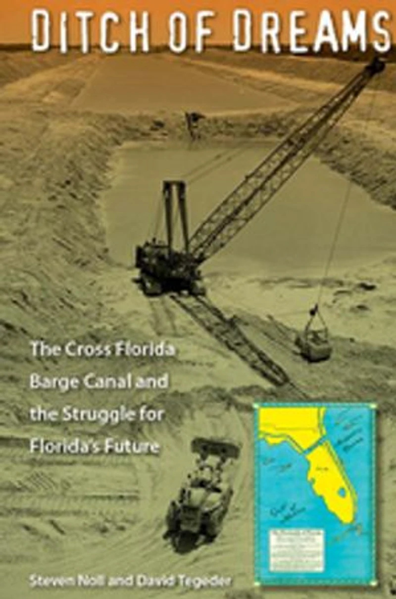 Ditch of Dreams: The Cross Florida Barge Canal and the Struggle for Florida's Future