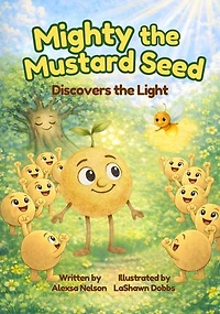 Mighty the Mustard Seed: Discovers the Light