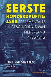 De Eerste honderdvijftig jaar: Parlementaire geschiedenis van Nederland 1796 – 1946
