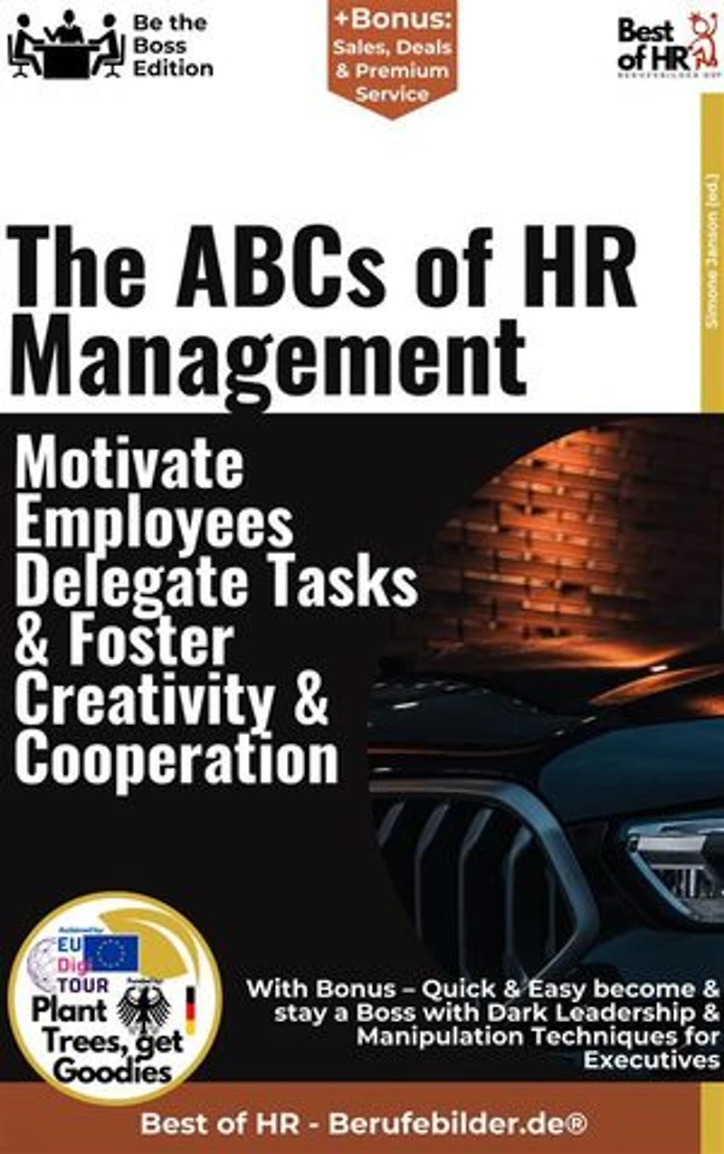 The ABCs of HR Management – Motivate Employees, Delegate Tasks, & Foster Creativity & Cooperation: Incl. Bonus – Employee motivation, creativity & collaboration, how effective HR management drives long-term business success