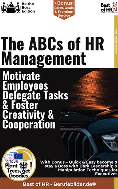 The ABCs of HR Management – Motivate Employees, Delegate Tasks, & Foster Creativity & Cooperation: Incl. Bonus – Employee motivation, creativity & collaboration, how effective HR management drives long-term business success