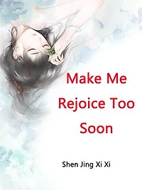Make Me Rejoice Too Soon: Volume 1