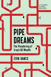 Pipe Dreams: The Plundering Of Iraq's Oil Wealth