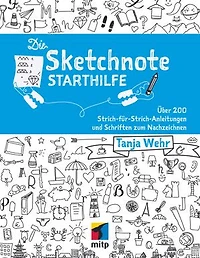 Die Sketchnote Starthilfe: Über 200 Strich-für-Strich-Anleitungen und Schriften zum Nachzeichnen