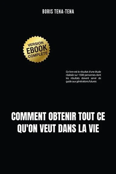 COMMENT OBTENIR TOUT CE QU’ON VEUT DANS LA VIE