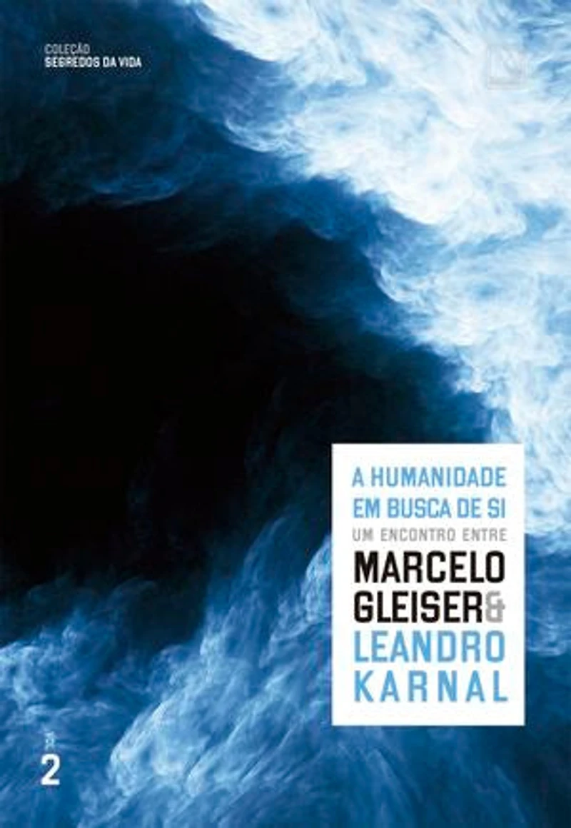 A humanidade em busca de si (Vol. 2 Segredos da vida): Um encontro entre Marcelo Gleiser e Leandro Karnal