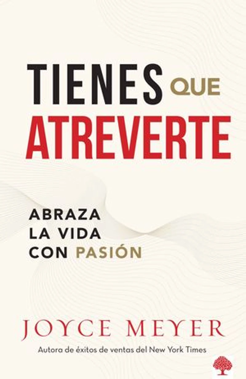Tienes que atreverte: Abraza la vida con pasión