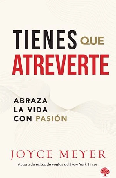 Tienes que atreverte: Abraza la vida con pasión