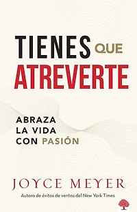 Tienes que atreverte: Abraza la vida con pasión