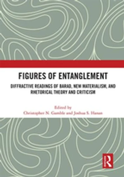 Figures of Entanglement: Diffractive Readings Barad, New Materialism, and Rhetorical Theory Criticism