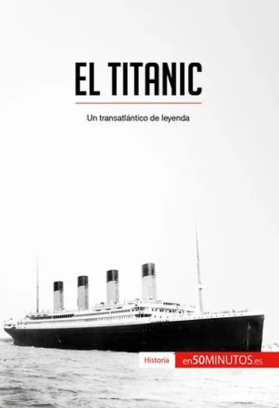 El Titanic: Un transatlántico de leyenda