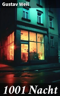1001 Nacht: Bereicherte Ausgabe. Ein Klassiker des Orients (Aladin + Scheherazade + Erste Reise Sindbads + Geschichte Mahmuds + Geschichte der Prinzessin von Deryabar, König Kalad und vieles mehr)
