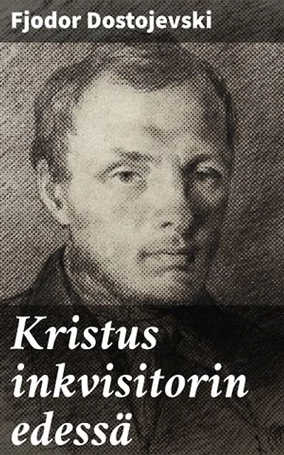Kristus inkvisitorin edessä: Rikastettu painos. Syvällistä pohdintaa uskonnosta ja moraalifilosofiasta