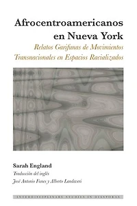 Afrocentroamericanos en Nueva York: Relatos Garifunas de Movimientos Transnacionales Espacios Racializados