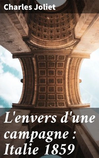 L'envers d'une campagne : Italie 1859: Stratégies et batailles : immersion dans la Guerre d'Indépendance italienne 1859