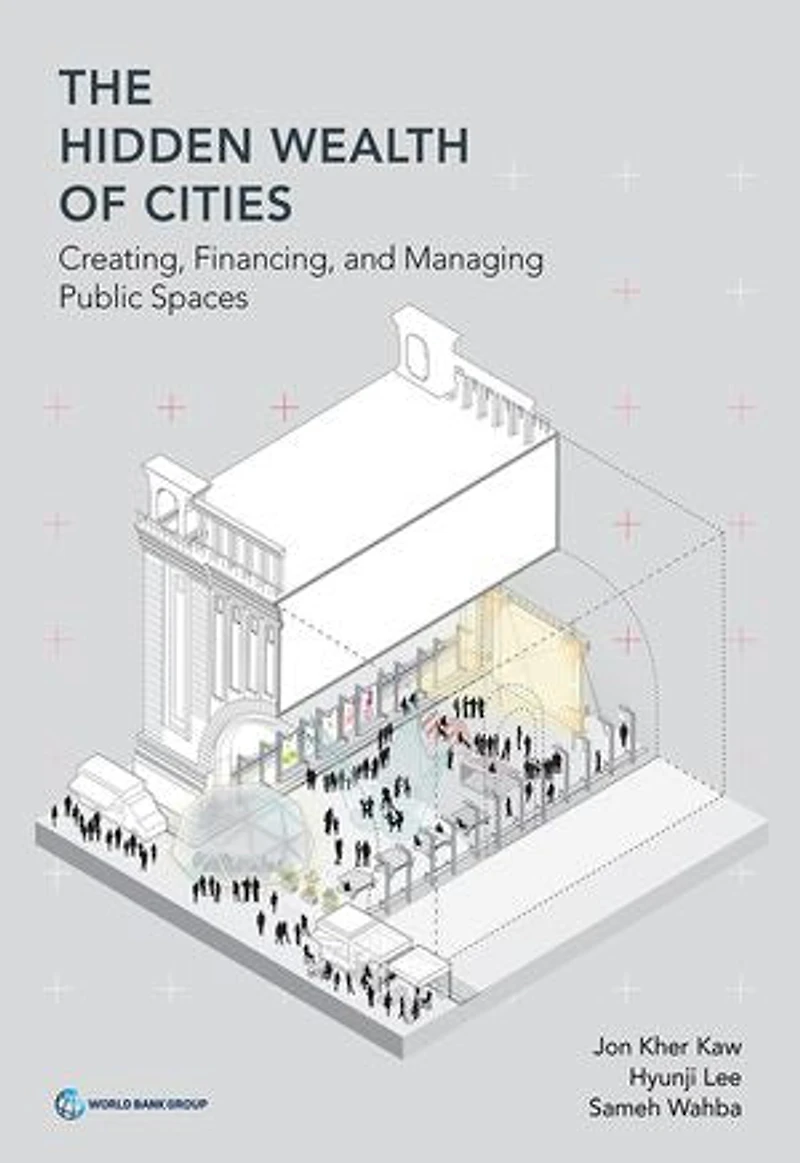 Hidden Wealth of Cities: Creating, Financing, and Managing Public Spaces