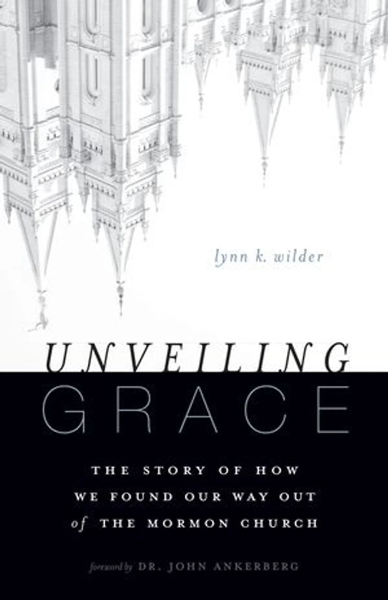 Unveiling Grace: The Story Of How We Found Our Way Out Mormon Church