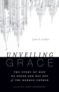 Unveiling Grace: The Story Of How We Found Our Way Out Mormon Church