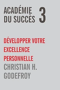 Académie du succès 3: Développer votre excellence personnelle