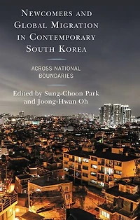 Newcomers and Global Migration Contemporary South Korea: Across National Boundaries