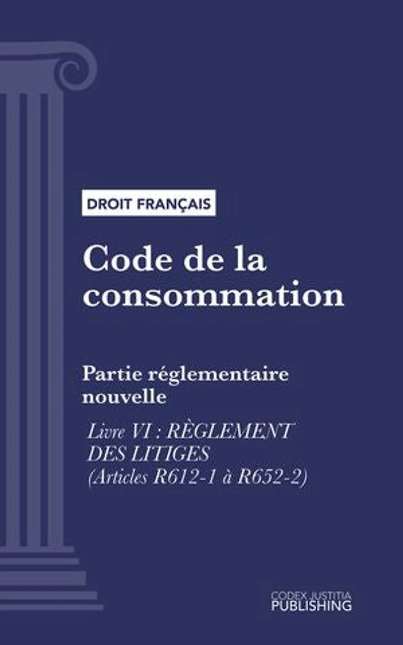 Code de la consommation: Partie réglementaire nouvelle - Livre VI : Règlement des litiges (droit français)