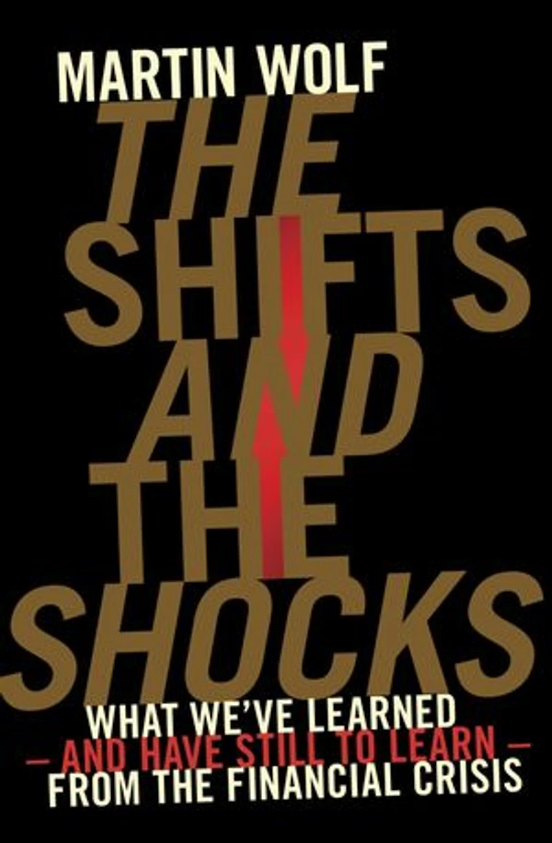 The Shifts and the Shocks: What we've learned – and have still to learn – from the financial crisis