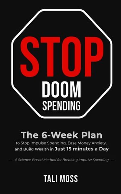 Stop Doom Spending: The 6-Week Plan to Stop Impulse Spending, Ease Money Anxiety, and Build a Wealth Mindset in Just 15 Minutes a Day - No Spreadsheets Needed