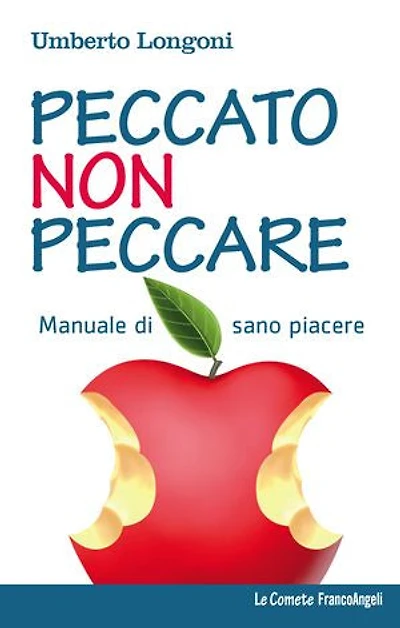 Peccato non peccare.: Manuale di sano piacere