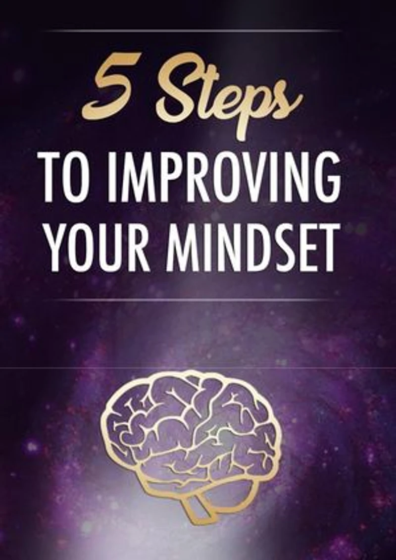 5 Steps To Improving Your Mindset