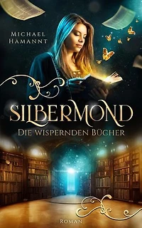 Die Wispernden Bücher - Silbermond: Die Wispernden Bücher, #1