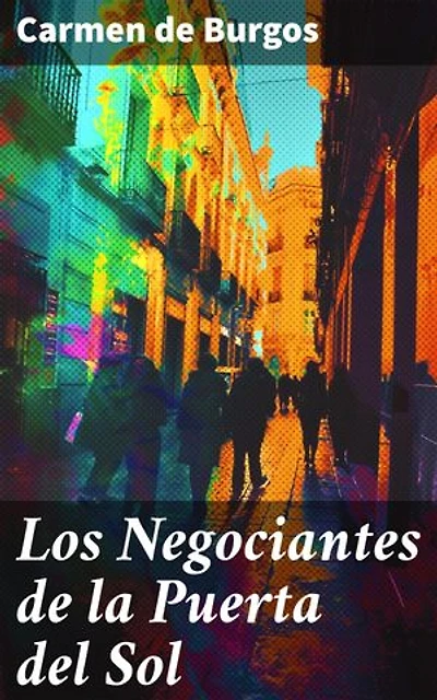 Los Negociantes de la Puerta del Sol: Intrigas y comercio en la Puerta del Sol: sociedad urbana del siglo XX en España