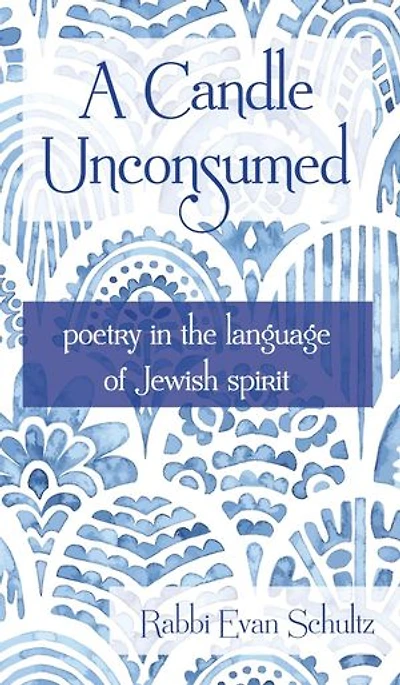 A Candle Unconsumed: Poetry in the Language of the Jewish Spirit