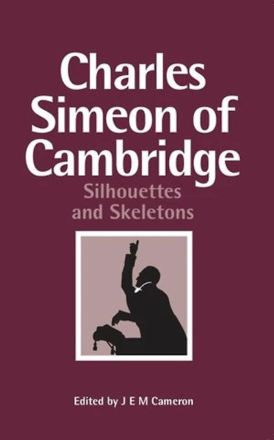 Charles Simeon of Cambridge: Silhouettes and Skeletons