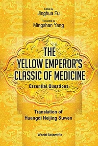 Yellow Emperor's Classic Of Medicine, The - Essential Questions: Translation Huangdi Neijing Suwen