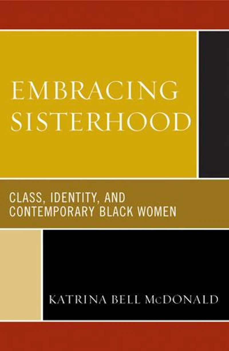 Embracing Sisterhood: Class, Identity, and Contemporary Black Women