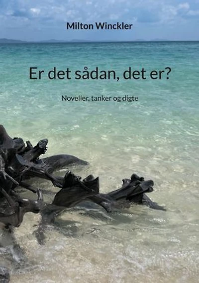 Er det sådan, det er?: Noveller, tanker og digte
