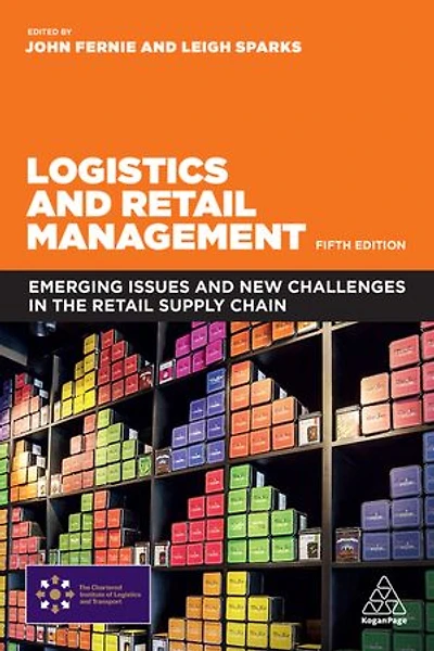 Logistics And Retail Management: Emerging Issues New Challenges The Supply Chain